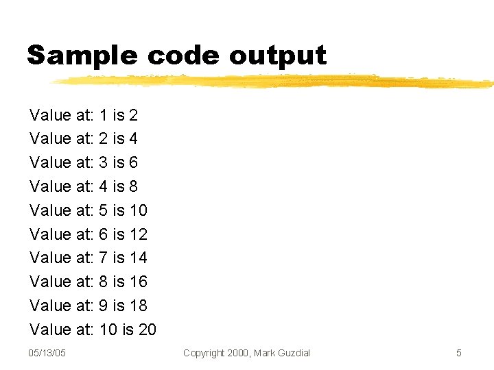 Sample code output Value at: 1 is 2 Value at: 2 is 4 Value