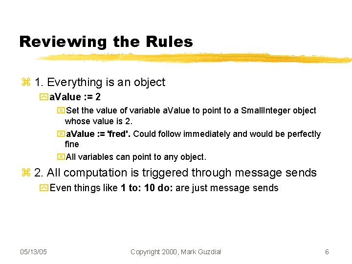 Reviewing the Rules 1. Everything is an object a. Value : = 2 Set