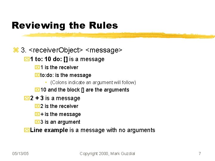 Reviewing the Rules 3. <receiver. Object> <message> 1 to: 10 do: [] is a