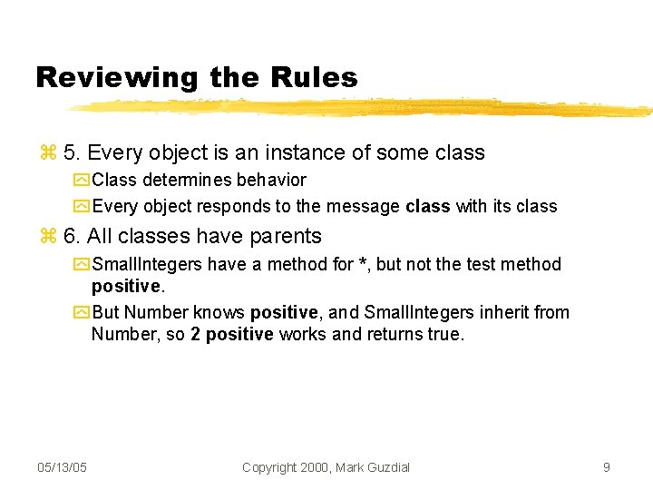 Reviewing the Rules 5. Every object is an instance of some class Class determines