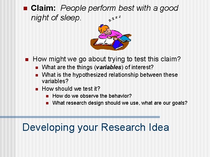 n n Claim: People perform best with a good night of sleep. How might