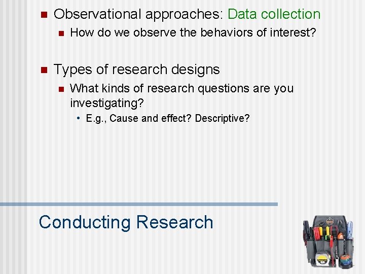 n Observational approaches: Data collection n n How do we observe the behaviors of