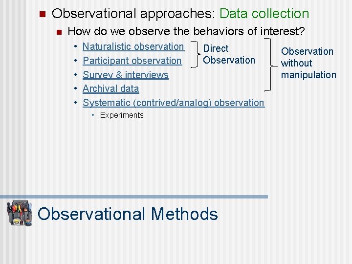 n Observational approaches: Data collection n How do we observe the behaviors of interest?