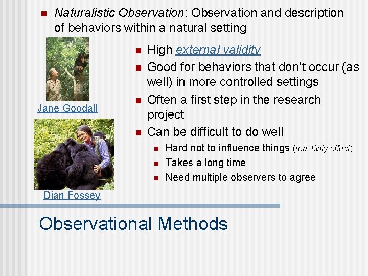 n Naturalistic Observation: Observation and description of behaviors within a natural setting n n
