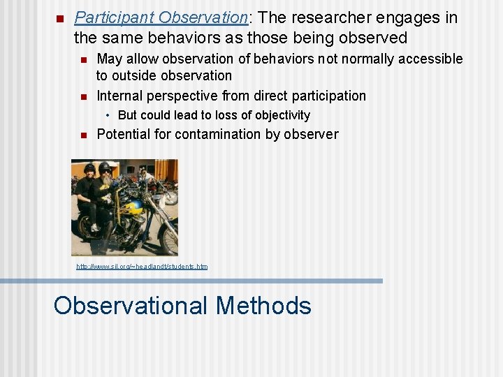 n Participant Observation: The researcher engages in the same behaviors as those being observed