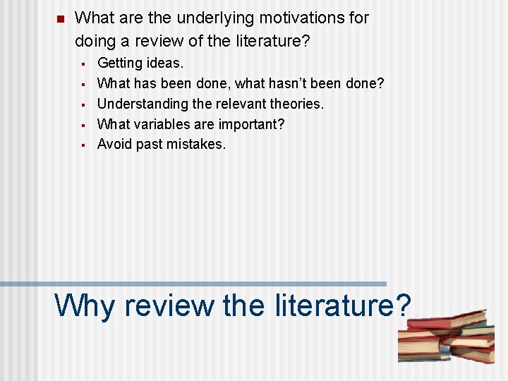 n What are the underlying motivations for doing a review of the literature? §