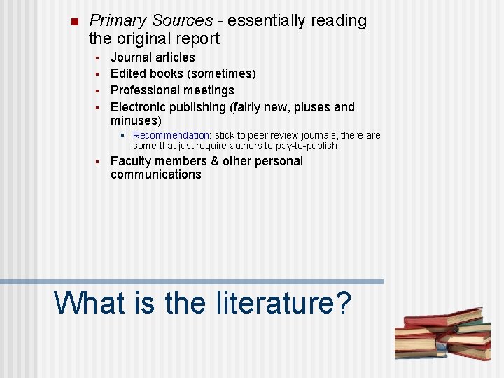 n Primary Sources - essentially reading the original report § § Journal articles Edited