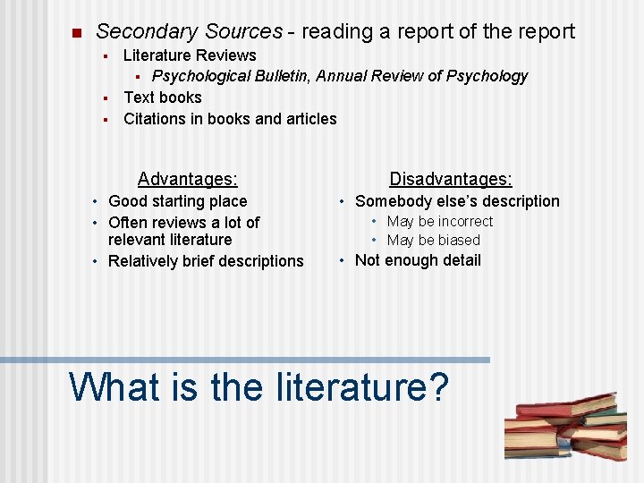 n Secondary Sources - reading a report of the report § § § Literature
