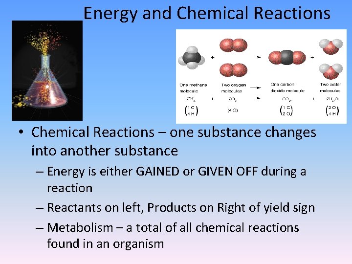 Energy and Chemical Reactions • Chemical Reactions – one substance changes into another substance