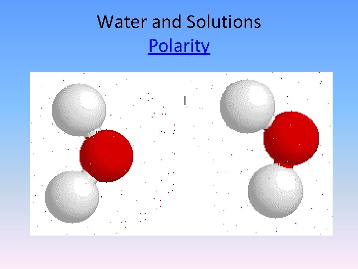 Water and Solutions Polarity 
