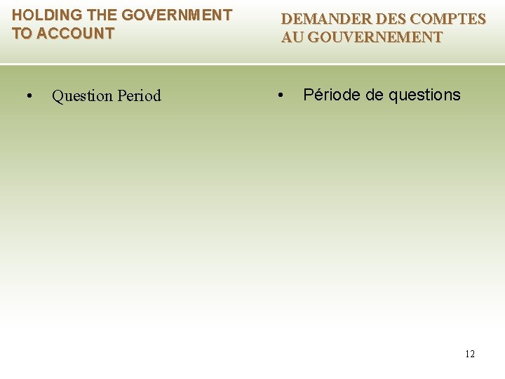 HOLDING THE GOVERNMENT TO ACCOUNT • Question Period DEMANDER DES COMPTES AU GOUVERNEMENT •
