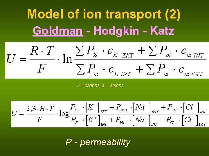 Model of ion transport (2) Goldman - Hodgkin - Katz k = cations, a