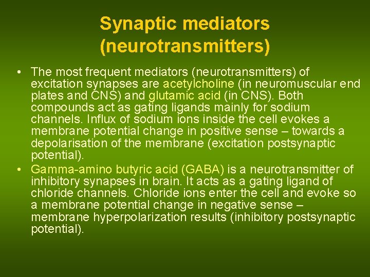 Synaptic mediators (neurotransmitters) • The most frequent mediators (neurotransmitters) of excitation synapses are acetylcholine
