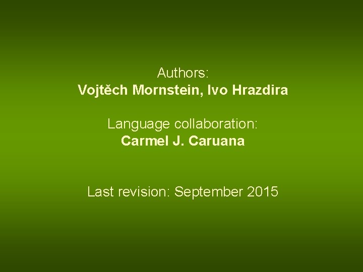 Authors: Vojtěch Mornstein, Ivo Hrazdira Language collaboration: Carmel J. Caruana Last revision: September 2015