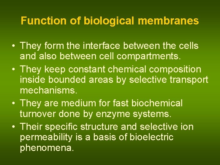 Function of biological membranes • They form the interface between the cells and also