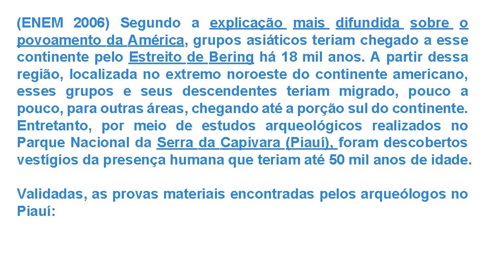 (ENEM 2006) Segundo a explicação mais difundida sobre o povoamento da América, grupos asiáticos