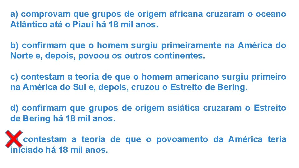 a) comprovam que grupos de origem africana cruzaram o oceano Atlântico até o Piauí