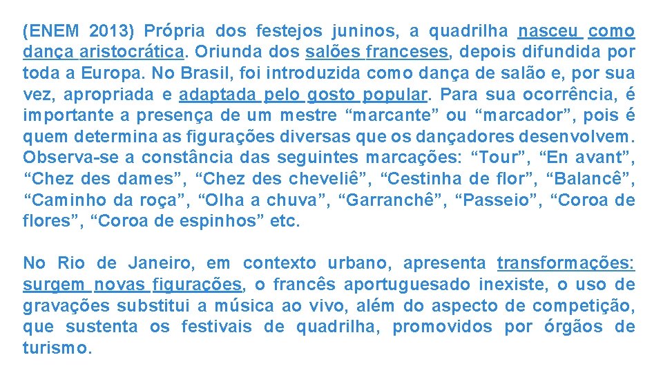 (ENEM 2013) Própria dos festejos juninos, a quadrilha nasceu como dança aristocrática. Oriunda dos