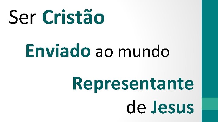 Ser Cristão Enviado ao mundo Representante de Jesus 