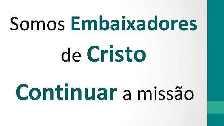 Somos Embaixadores de Cristo Continuar a missão 