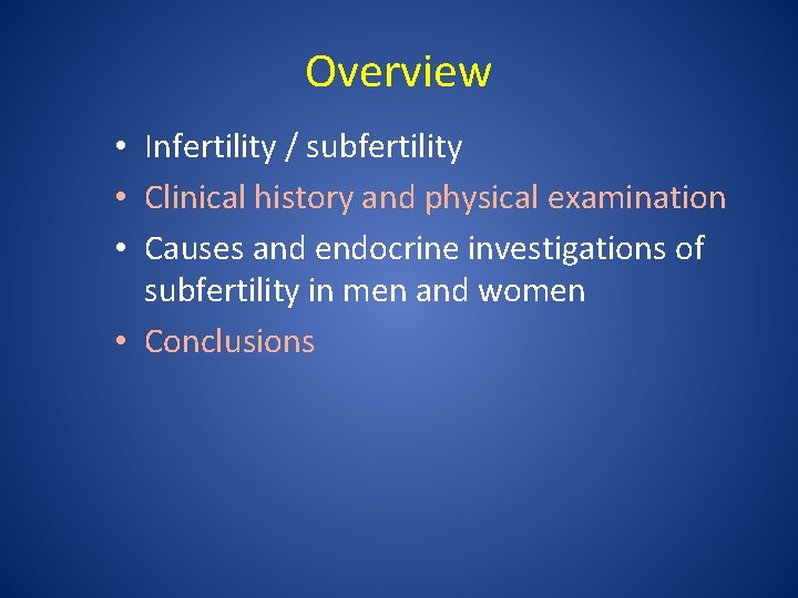 Overview • Infertility / subfertility • Clinical history and physical examination • Causes and