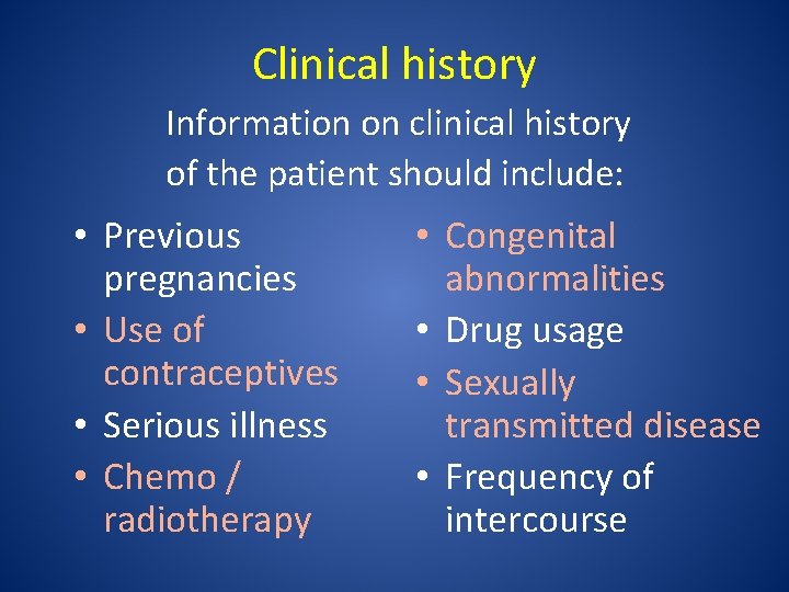 Clinical history Information on clinical history of the patient should include: • Previous pregnancies