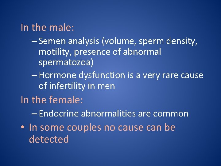 In the male: – Semen analysis (volume, sperm density, motility, presence of abnormal spermatozoa)