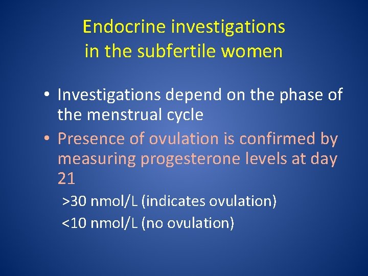 Endocrine investigations in the subfertile women • Investigations depend on the phase of the