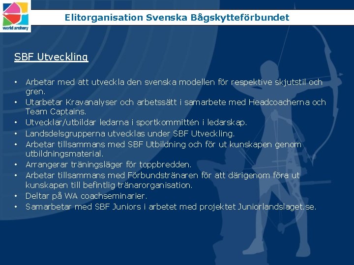 Elitorganisation Svenska Bågskytteförbundet SBF Utveckling • • • Arbetar med att utveckla den svenska