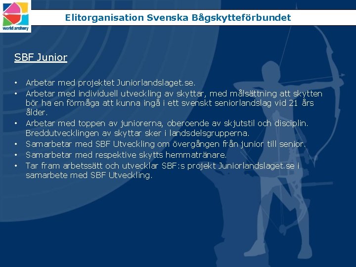 Elitorganisation Svenska Bågskytteförbundet SBF Junior • • • Arbetar med projektet Juniorlandslaget. se. Arbetar