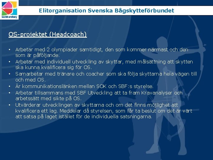 Elitorganisation Svenska Bågskytteförbundet OS-projektet (Headcoach) • • • Arbetar med 2 olympiader samtidigt, den