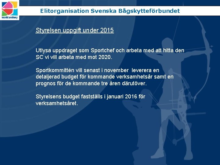 Elitorganisation Svenska Bågskytteförbundet Styrelsen uppgift under 2015 Utlysa uppdraget som Sportchef och arbeta med