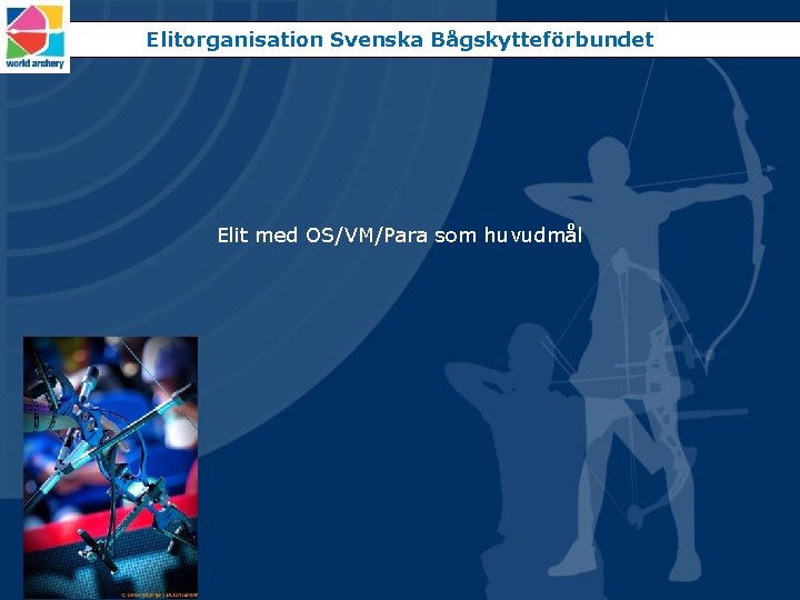 Elitorganisation Svenska Bågskytteförbundet Elit med OS/VM/Para som huvudmål 