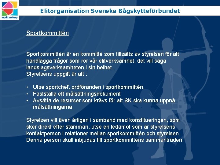 Elitorganisation Svenska Bågskytteförbundet Sportkommittén är en kommitté som tillsätts av styrelsen för att handlägga