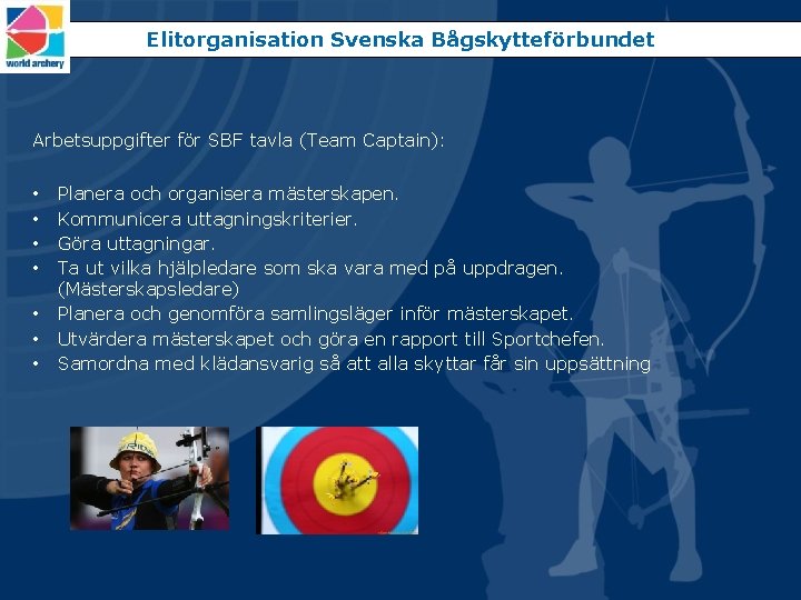 Elitorganisation Svenska Bågskytteförbundet Arbetsuppgifter för SBF tavla (Team Captain): • • Planera och organisera