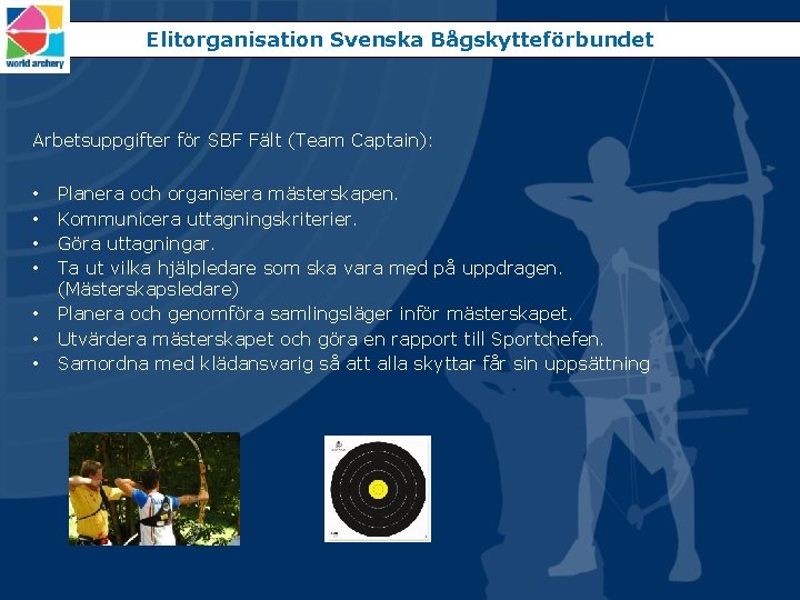Elitorganisation Svenska Bågskytteförbundet Arbetsuppgifter för SBF Fält (Team Captain): • • Planera och organisera
