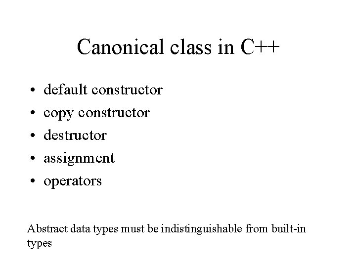Canonical class in C++ • • • default constructor copy constructor destructor assignment operators
