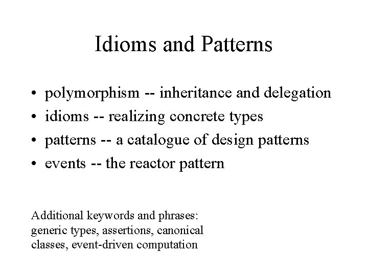 Idioms and Patterns • • polymorphism -- inheritance and delegation idioms -- realizing concrete