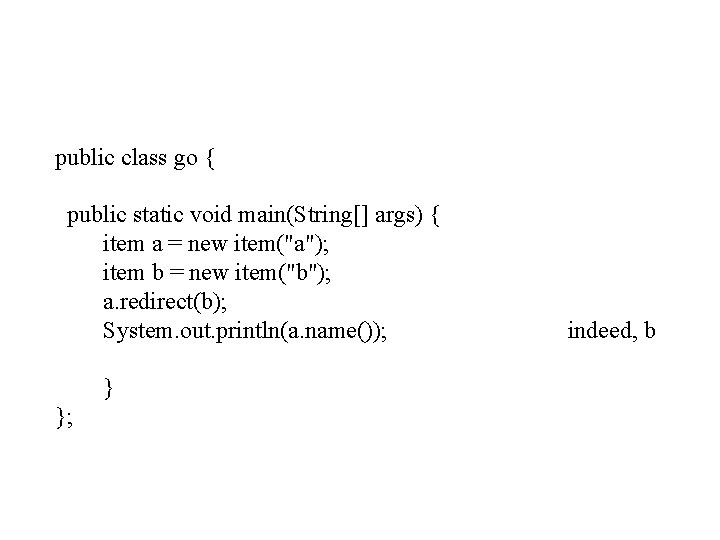 public class go { public static void main(String[] args) { item a = new