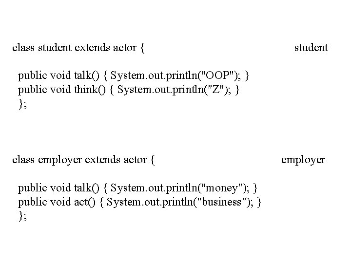 class student extends actor { student public void talk() { System. out. println("OOP"); }