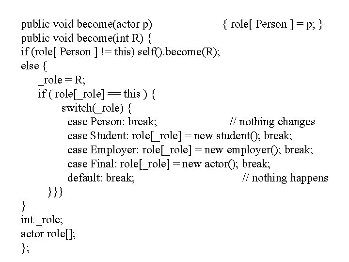 public void become(actor p) { role[ Person ] = p; } public void become(int