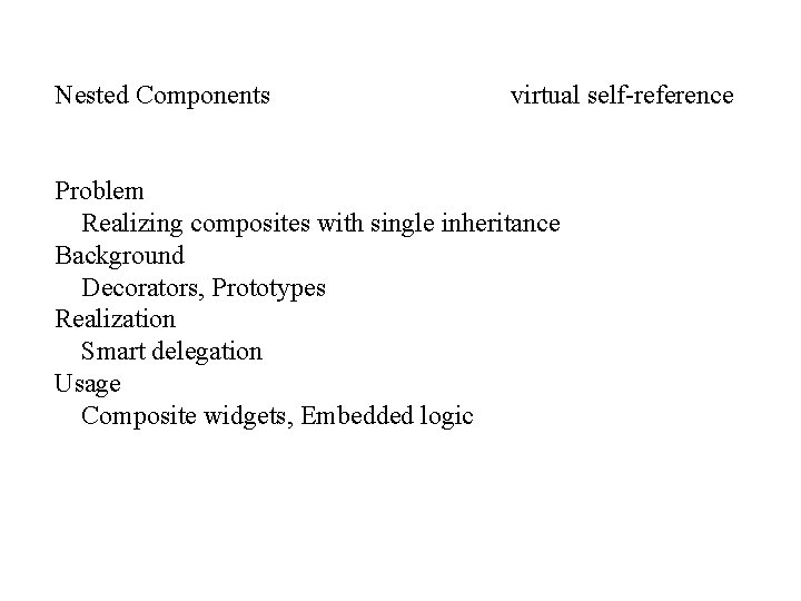 Nested Components virtual self-reference Problem Realizing composites with single inheritance Background Decorators, Prototypes Realization