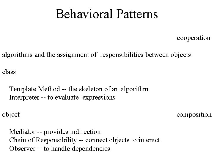Behavioral Patterns cooperation algorithms and the assignment of responsibilities between objects class Template Method