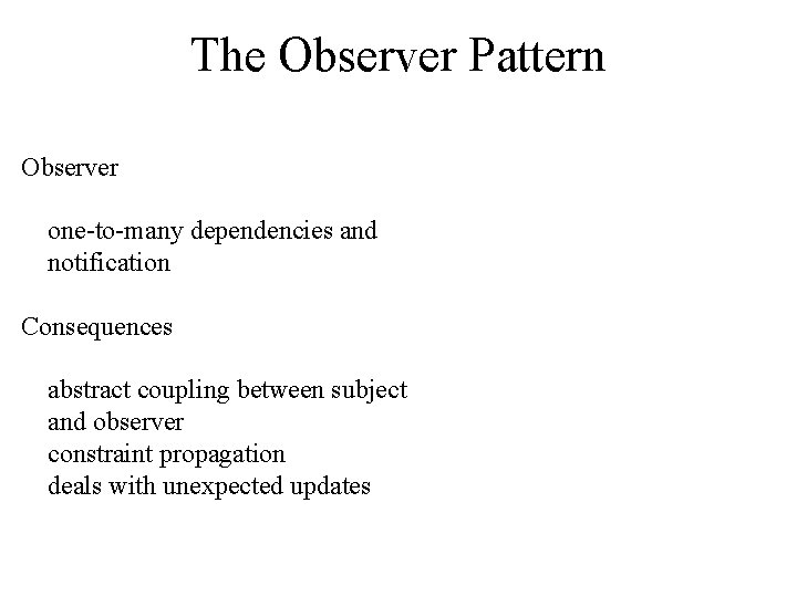The Observer Pattern Observer one-to-many dependencies and notification Consequences abstract coupling between subject and