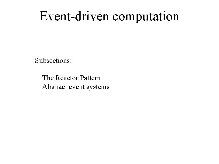 Event-driven computation Subsections: The Reactor Pattern Abstract event systems 