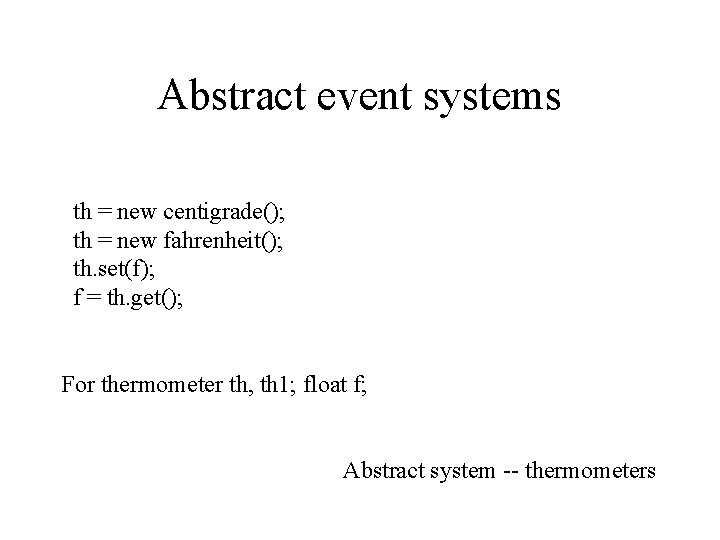 Abstract event systems th = new centigrade(); th = new fahrenheit(); th. set(f); f
