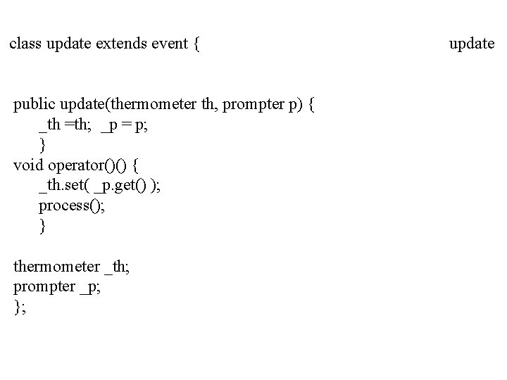 class update extends event { public update(thermometer th, prompter p) { _th =th; _p