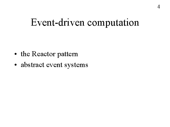 4 Event-driven computation • the Reactor pattern • abstract event systems 