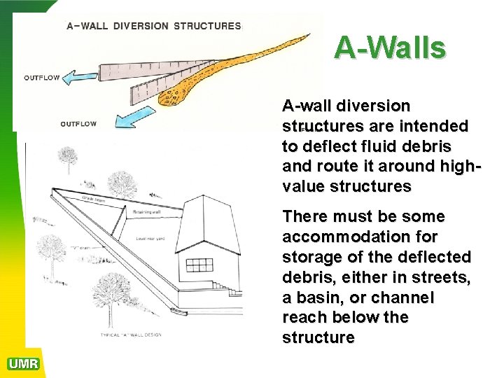 A-Walls A-wall diversion structures are intended to deflect fluid debris and route it around