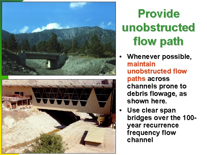 Provide unobstructed flow path • Whenever possible, maintain unobstructed flow paths across channels prone